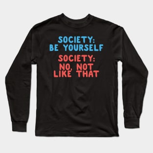 Society: Be Yourself Long Sleeve T-Shirt